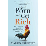 Libro: Quit Porn And Get Rich: The Unspoken Rule Of Successf