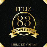 Feliz 83 Cumpleaños Libro De Visitas Regalo Para Mujeres Y H