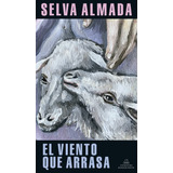 El Viento Que Arrasa, De Selva Almada. Editorial Literatura Random House, Tapa Blanda En Español, 2022