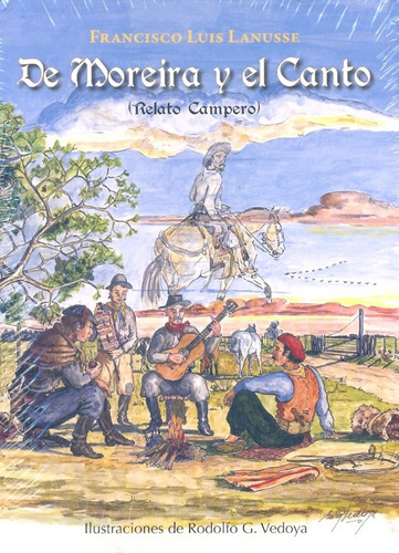 De Moreira Y El Canto: Relato Campero, De Lanusse, Vedoya. Serie N/a, Vol. Volumen Unico. Editorial Ediciones Del Autor, Tapa Blanda, Edición 1 En Español, 2009