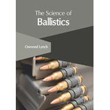 Libro The Science Of Ballistics - Lynch, Osmond