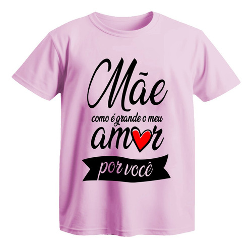 Camiseta Dia Das Mães Presente Mãe Cor Rosa Lindas Estampas