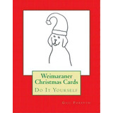 Weimaraner Christmas Cards, De Gail Forsyth. Editorial Createspace Independent Publishing Platform, Tapa Blanda En Inglés