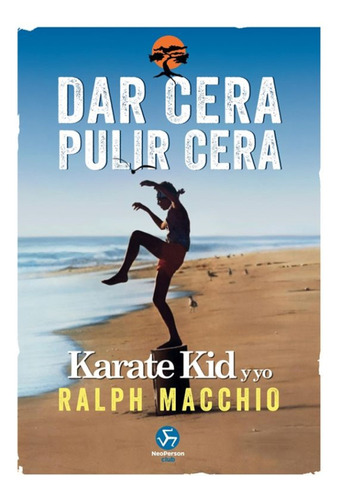 Dar Cera, Pulir Cera. Karate Kid Y Yo. Macchio, Ralph