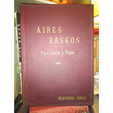 Aires Baskos Para Canto Y Piano. Partitura Antigua 1922