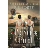 Libro: The Prince S Pilot: An Alt-history Regency Steampunk