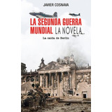 Libro La Segunda Guerra Mundial La Caida De Berlin - Cosn