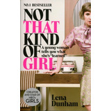 Not That Kind Of Girl: A Young Woman Tells You What She's Le