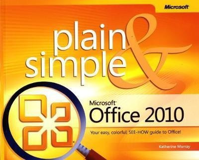 Microsoft Office 2010 Plain  And  Simple - Katherine Murray