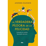 La Verdadera Píldora De La Felicidad - Anders Hansen
