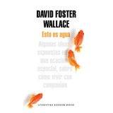 Esto Es Agua, De Wallace, David Foster. Editorial Literatura Random House, Tapa Blanda En Español, 2011