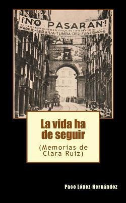 La Vida Ha De Seguir : (memorias De Clara Ruiz) - Paco Lopez