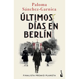 Ultimos Dias En Berlin: Finalista Premio Planeta 2021 -novela-, De Paloma Sanchez-garnica. Editorial Booket, Tapa Blanda En Español, 2023