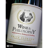 Wine And Philosophy : A Symposium On Thinking And Drinking