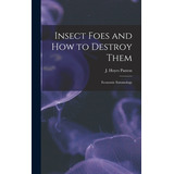 Libro Insect Foes And How To Destroy Them [microform]: Ec...
