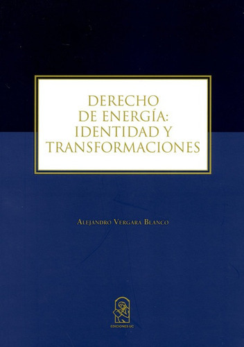 Derecho De Energia Identidad Y Transformaciones, De Vergara Blanco, Alejandro. Editorial Pontificia Universidad Católica De Chile, Tapa Blanda En Español, 2018
