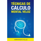 Libro Técnicas Cálculo Mental Veloz (spanish Edition)