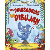 Los Dinosaurios No Dibujan, De Elli Woollard | Steven Lenton. Editorial Ediciones Gaviota, Tapa Dura, Edición 2020 En Español