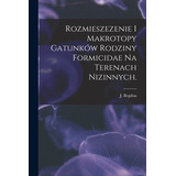 Libro Rozmieszezenie I Makrotopy Gatunkã³w Rodziny Formic...