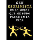 Libro: Ser Esgrimista Es Lo Mejor Que Me Pudo Pasar En La Vi