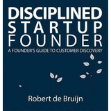 Disciplined Startup Founder, De Robert De Bruijn. Editorial Path Institute, Tapa Dura En Inglés