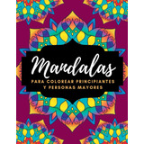 Libro: Mandalas Para Colorear Principiantes Y Personas Mayor