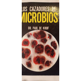 Los Cazadores De Microbios. Libro , Paul De Kruif. Tapa Dura