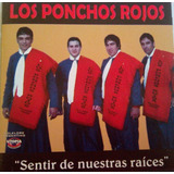 Cd Los Ponchos Rojos  Sentir De Nuestras Raíces 