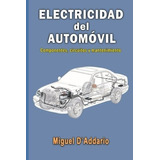 Electricidad Del Automóvil: Componentes, Circuitos Y Mantenimiento, De Miguel D'addario. Editorial Createspace Independent Publishing Platform, Tapa Blanda En Español, 2015