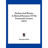 Libro Floriant And Florete: A Metrical Romance Of The Fou...