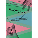 Consultas Terapeuticas Em Psiquiatria Infantil: Consultas Terapeuticas Em Psiquiatria Infantil, De Winnicott, Donald W.. Editora Ubu Editora, Capa Mole, Edição 1 Em Português, 2023