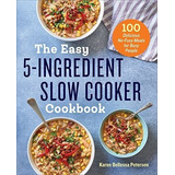 The Easy 5-ingredient Slow Cooker Cookbook 100..., De Petersen, Karen Belle. Editorial Rockridge Press En Inglés