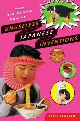 The Big Bento Box Of Unuseless Japanese Inventions - Kenj...