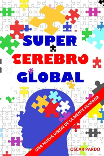 Super Cerebro Global: Una Nueva Vision De La Mente Humana