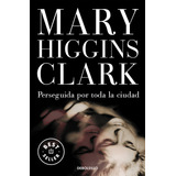 Perseguida Por Toda La Ciudad, De Higgins Clark, Mary. Editorial Debolsillo, Tapa Blanda En Español