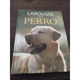 Larousse Del Perro. Razas, Educación, Fotos. 376 Pág. Olivos