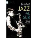 Jazz Al Sur, De Pujol, Sergio. Editorial Emecé, Tapa Tapa Blanda En Español