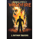 Libro Criminal Utopia Ii: Wildfire - Squiers, J. Arthur