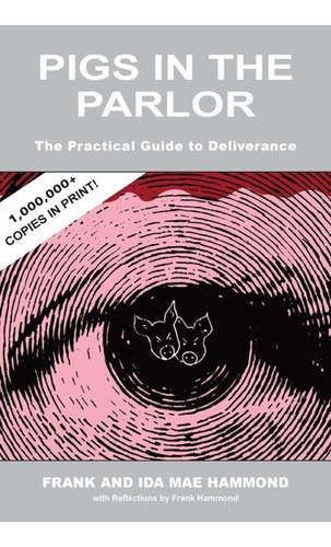 Pigs In The Parlor: A Practical Guide To Deliverance, De Frank Hammond, Ida Mae Hammond. Editorial Impact Christian Books, Inc. En Inglés