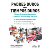 Padres Duros Para Tiempos Duros: Hijos Exitosos Educados Con