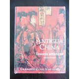 Antigua China Tesoros Artisticos Grandes Civilizaciones