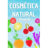 Cosmetica Natural: Ecologica Casera Y Terapeutica -terapias