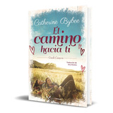 El Camino Hacia Ti, De Catherine Bybee. Editorial Amazon Crossing, Tapa Blanda, Edición Amazon Crossing En Español, 2021