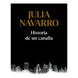 Historia De Un Canalla ( Libro Original ), De Julia Navarro, Julia Navarro. Editorial Debolsillo En Español