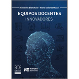 Equipos Docentes Innovadores. Innovadores, De María Dolores Muzás, Mercedes Blanchard. Editorial Ecoe Edicciones Ltda, Tapa Blanda, Edición 2019 En Español