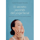 El Secreto Japonés Del Yoga Facial - I. Foraste Onuma - Nuev