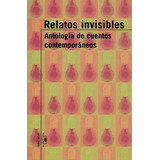 Relatos Invisibles Antologia De Cuentos Contemporaneos, De Antología. Editorial Aguilar,altea,taurus,alfaguara En Español