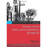 Ensayos Críticos Sobre Cuento Colombiano Del Siglo Xx, De Betty Osorio. Editorial Universidad De Los Andes, Tapa Blanda En Español