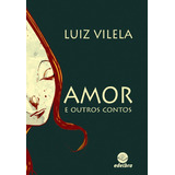 Amor E Outros Contos, De Vilela, Luiz. Edelbra Editora Ltda., Capa Mole Em Português, 2009