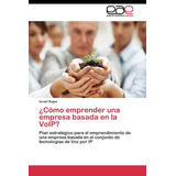 Libro: ¿cómo Emprender Una Empresa Basada En La Voip?: Plan